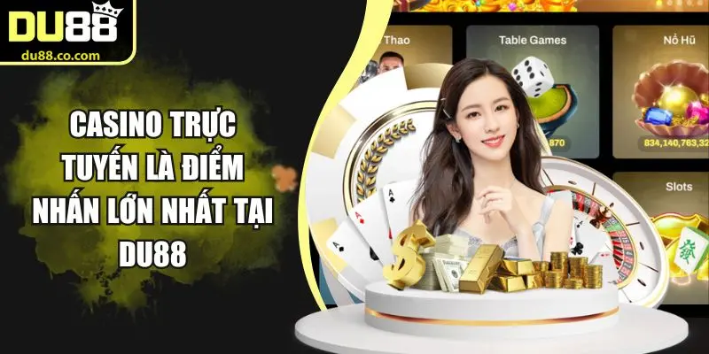 Casino trực tuyến là điểm nhấn lớn nhất tại DU88