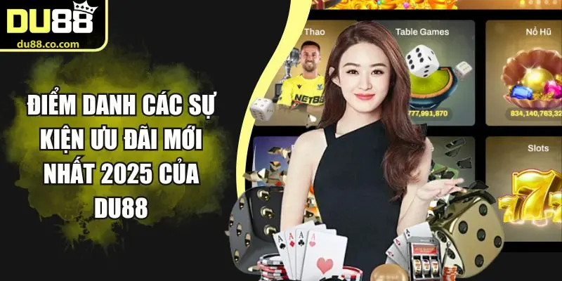 Điểm danh các sự kiện ưu đãi mới nhất 2025 của DU88