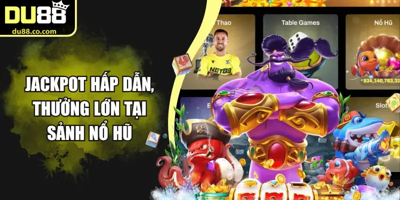 Jackpot hấp dẫn, thưởng lớn tại sảnh nổ hũ