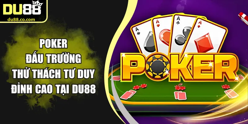 Poker - Đấu Trường Thử Thách Tư Duy Đỉnh Cao Tại DU88