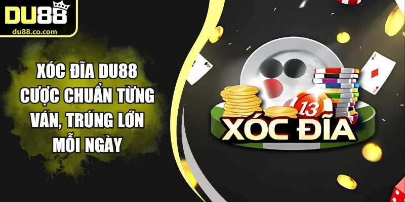 Xóc Đĩa DU88 - Cược Chuẩn Từng Ván, Trúng Lớn Mỗi Ngày