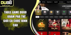 Table Game DU88 – Khám Phá Thế Giới Cá Cược Đỉnh Cao